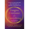Forgive Everyone for Everything: 21 Days to Clear Your Mind, Heal Your Heart and Manifest a Meaningful Life