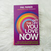 Get the Life You Love Now by Phil Parker Books