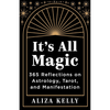It's All Magic: 365 Reflections on Astrology, Tarot, and Manifestation Book
