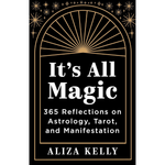 It's All Magic: 365 Reflections on Astrology, Tarot, and Manifestation Book