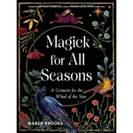 Magick for All Seasons: A Grimoire for the Wheel of the Year