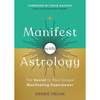 Manifest with Astrology: The Secret to Your Unique Manifesting Superpower by Debbie Frank