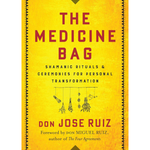 The Medicine Bag: Shamanic Rituals & Ceremonies for Personal Transformation