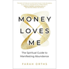 Money Loves Me: The Spiritual Guide to Manifesting Abundance by Farah Orths