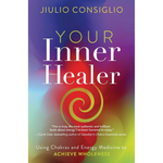 Your Inner Healer: Using Chakras and Energy Medicine to Achieve Wholeness by Jiulio Consiglio