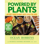 Powered by Plants: Nutrient-Loaded 30-Minute Meals to Help You Thrive by Ocean Robbins