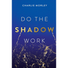 Do the Shadow Work: And Find Lasting Self-Love and Acceptance