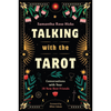 Talking with the Tarot: Conversations with Your 78 New Best Friends