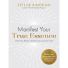Manifest Your True Essence: Clear Your Blocks, Find Your Joy, Live Your Truth by Estelle Bingham