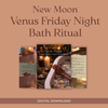 New Moon - Venus Friday Night Bath Ritual Digital Guide