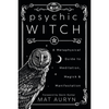 Psychic Witch: A Metaphysical Guide to Meditation, Magick and Manifestation