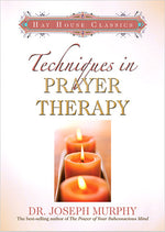 Techniques in Prayer Therapy by Joseph Murphy