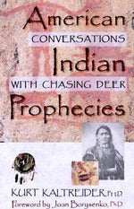 American Indian Prophecies: Conversations with Chasing Deer by Kurt Kaltreider