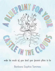 A Blueprint for Your Castle in the Clouds by Barbara Sophia Tammes