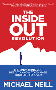 The Inside-Out Revolution: The Only Thing You Need to Know to Change Your Life Forever by Michael Neill