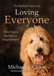 The Radical Practice of Loving Everyone by Michael J Chase