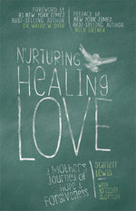 Nurturing Healing Love: A Mother's Journey of Hope & Forgiveness by Scarlett Lewis