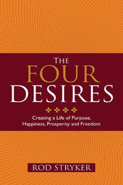 The Four Desires: Creating a Life of Purpose, Happiness, Prosperity and Freedom by Rod Stryker