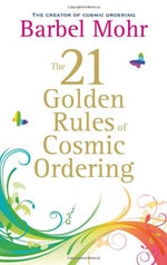 21 Golden Rules for Cosmic Ordering. Barbel Mohr by Barbel Mohr