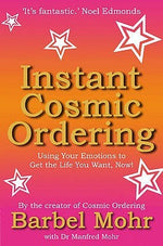 Instant Cosmic Ordering: Using Your Emotions to Get the Life You Want, Now! by Barbel Mohr