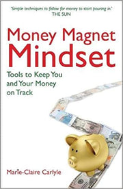 Money Magnet Mindset: Tools to Keep You and Your Money on Track by Marie Carlyle
