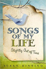 Songs of My Life...Slightly Out of Tune by Susan Dintino