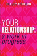 Your Relationship: A Work in Progress by Lucy Atcheson