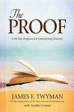 The Proof: A 40-Day Program for Embodying Oneness by James F. Twyman, Anakha Coman