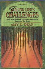 Facing Life's Challenges: Daily Meditations for Overcoming Depression, Grief, and "the Blues" by Amy Dean