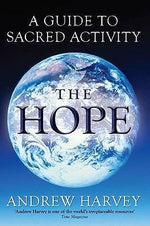The Hope: A Guide to Sacred Activism by Andrew Harvey