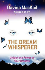 The Dream Whisperer: Unlock The Power Of Your Dreams by Davina MacKail