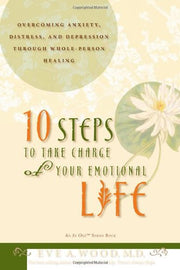 10 Steps to Take Charge of Your Emotional Life by Eve A. Wood