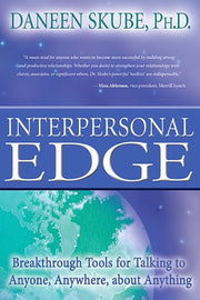 Interpersonal Edge: Breakthrough Tools for Talking to Anyone, Anywhere, about Anything by Daneen Skube