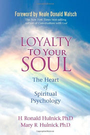 Loyalty To Your Soul: The Heart of Spiritual Psychology by H. Ronald Hulnick, Mary R. Hulnick