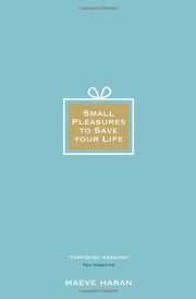 Small Pleasures to Save Your Life by Maeve Haran
