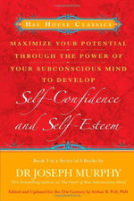 Maximize Your Potential Through the Power of Your Subconscious Mind to Develop Self-Confidence and Self-Esteem: Book 3 by Joseph Murphy