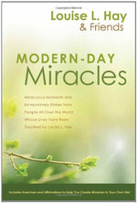 Modern-Day Miracles: Miraculous Moments and Extraordinary Stories from People All Over the World Whose Lives Have Been Touched by Louise L. Hay