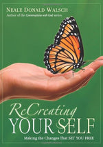 ReCreating Your Self: Making the Changes That Set You Free by Neale Donald Walsch