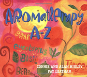 Aromatherapy: The A-Z Guide to Healing with Essential Oils