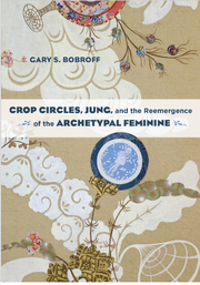 Gary s. Bobroff- Crop Circles, Jung, and the Reemergence of the Archetypal Feminine