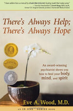 There's Always Help; There's Always Hope: An Award-Winning Psychiatrist Shows You How to Heal Your Body, Mind, and Spirit by Eve A. Wood