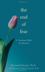 The End of Fear: A Spiritual Path for Realists by Richard Schaub