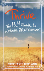Thrive: The Bah! Guide to Wellness After Cancer by Stephanie Butland