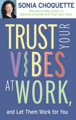 Sonia Choquette- Trust your vibes at work