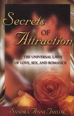 Secrets of Attraction: The Universal Laws of Love, Sex, and Romance by Sandra Anne Taylor, Liz Gerstein