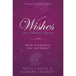 Wishes For A Mother's Heart: Words of Inspiration, Love, and Support by Tricia LaVoice, Barbara Lazaroff