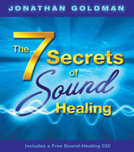 The 7 Secrets of Sound Healing by Jonathan Goldman