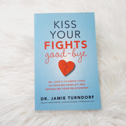 Kiss Your Fights Good-bye: Dr. Love's 10 Simple Steps to Cooling Conflict and Rekindling Your Relationship by Jamie Turndorf