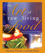 The Art of Raw Living Food: Heal Yourself and the Planet with Eco-delicious Cuisine by Doreen Virtue, Jenny Ross