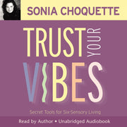 Trust Your Vibes: Secret Tools for Six-Sensory Living Audiobook by Sonia Choquette
